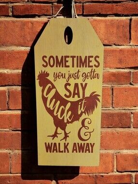 Handpainted Rooster Chicken Sign SOMETIMES YOU JUST GOTTA SAY CLUCK IT & WALK AW